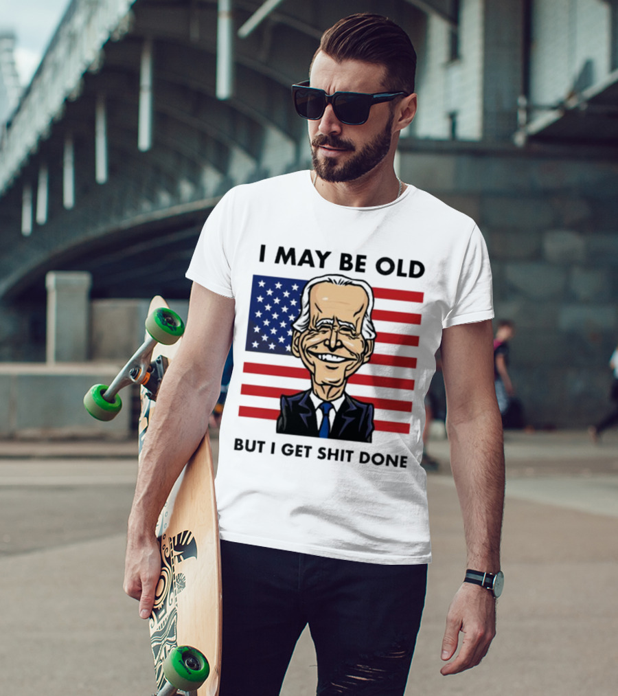 I May Be Old But I Get Shit Done American Flag T-Shirt