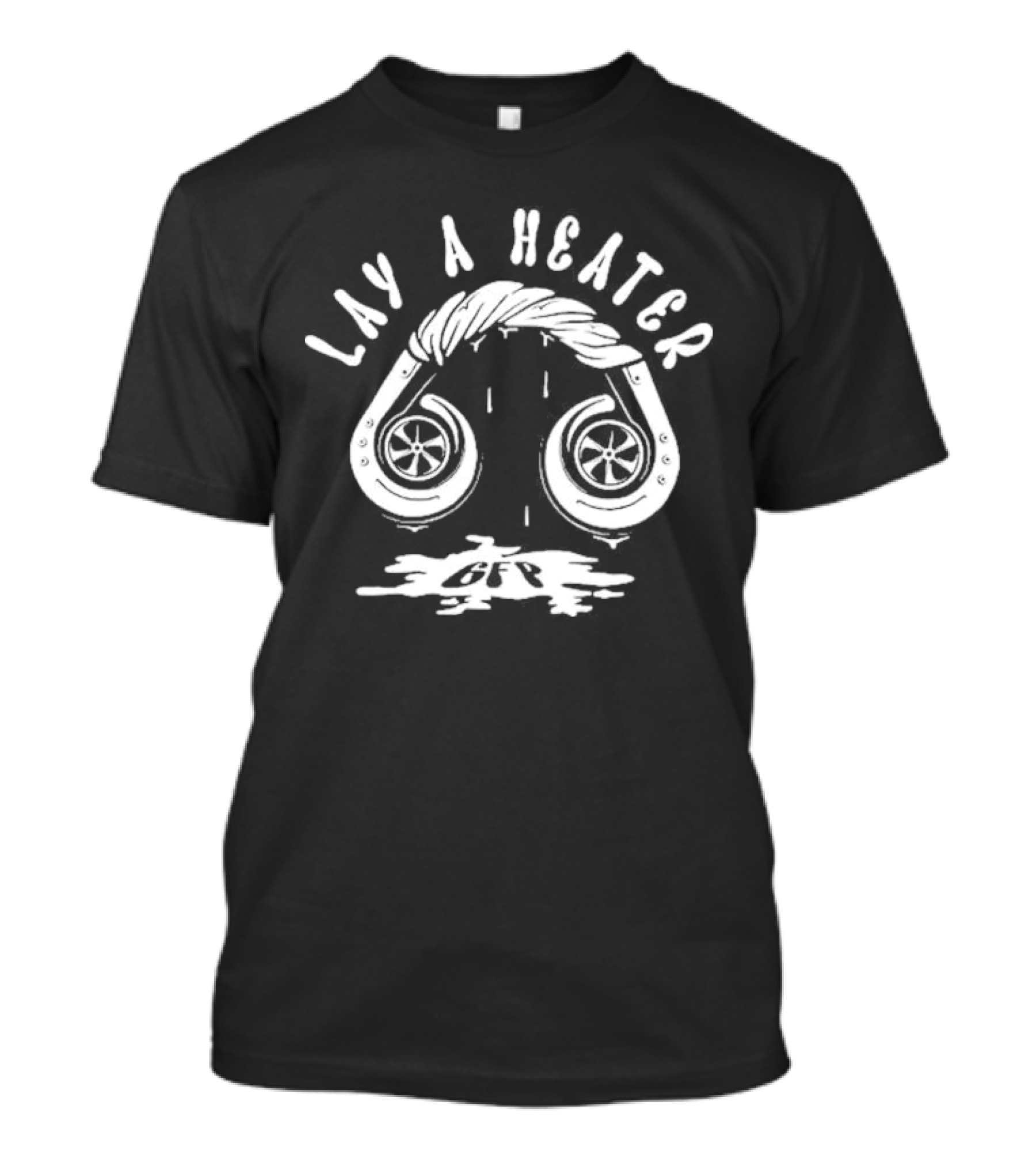 Lay A Heater Gfp Turbo Exhaust T-Shirt