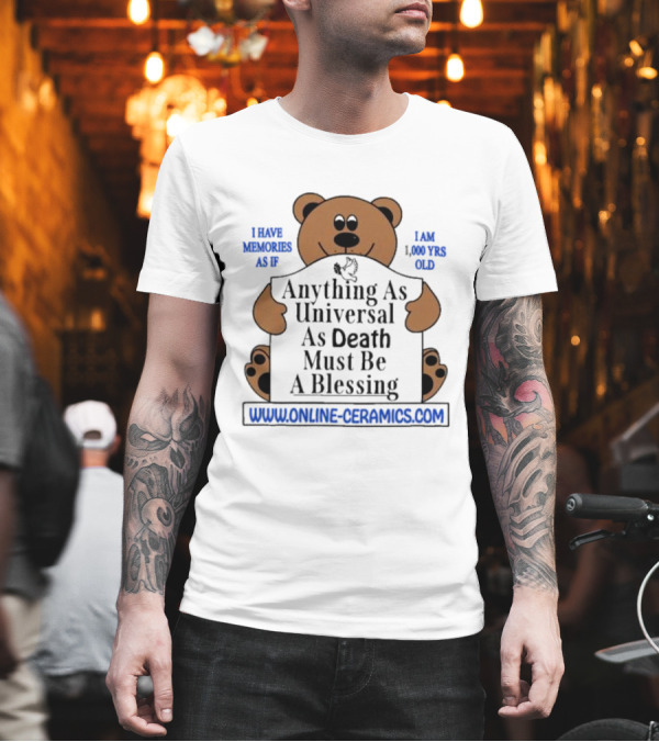 Online Ceramics Bear with Anything As Universal As Death Must Be A Blessing Text T-Shirt Online Ceramics Bear with Anything As Universal As Death Must Be A Blessing Text T-Shirt