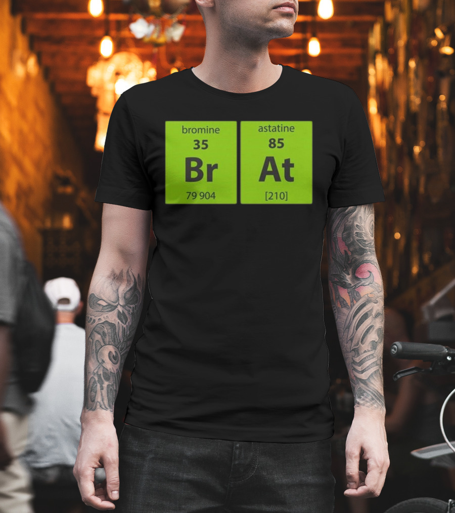 Chemistry Brat Bromine Astatine Elements Br At T-Shirt