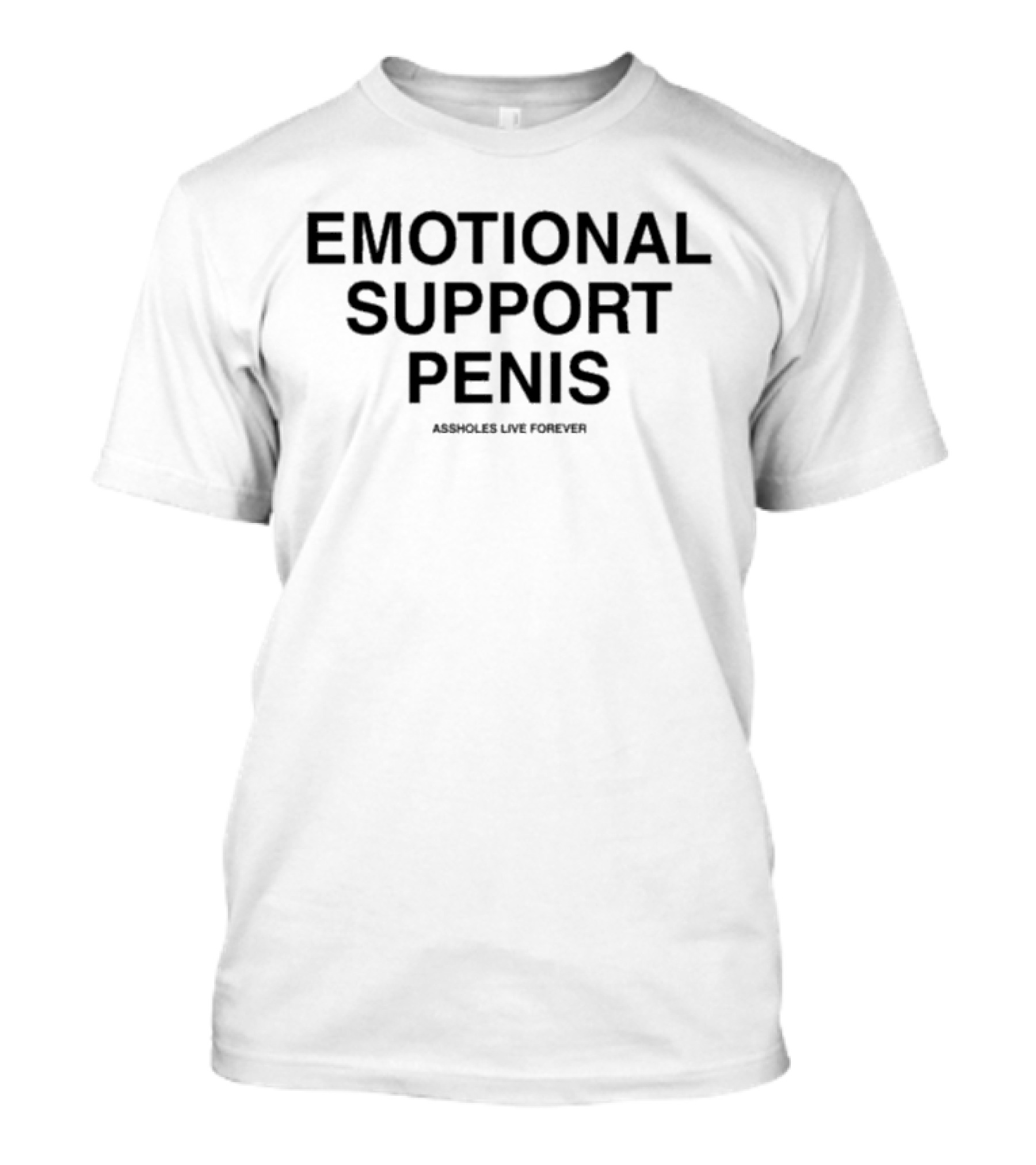 Emotional Support Penis Assholes Live Forever T-Shirt