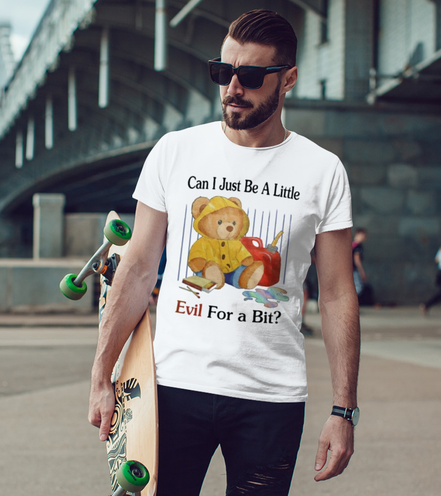 Can I Just Be A Little Evil For A Bit Teddy Bear With Axe And Paint Splatter T-Shirt
