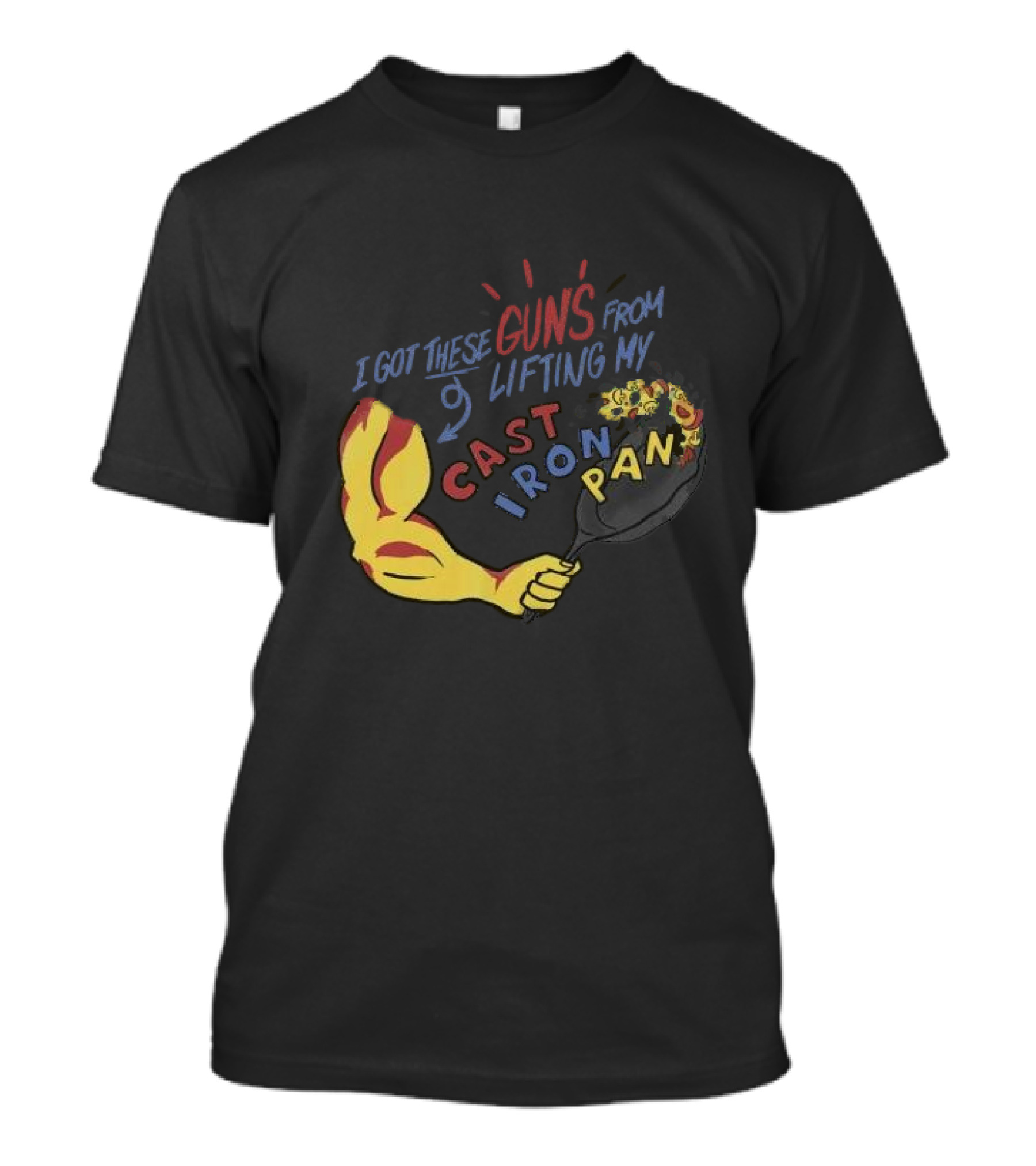 I Got These Guns From Lifting My Cast Iron Pan T-Shirt