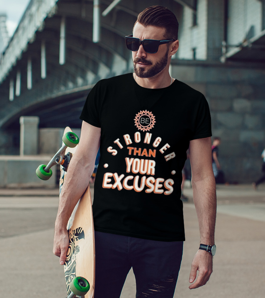 BE Stronger Than Your Excuses Must Have Positive Quote Essential T-Shirt