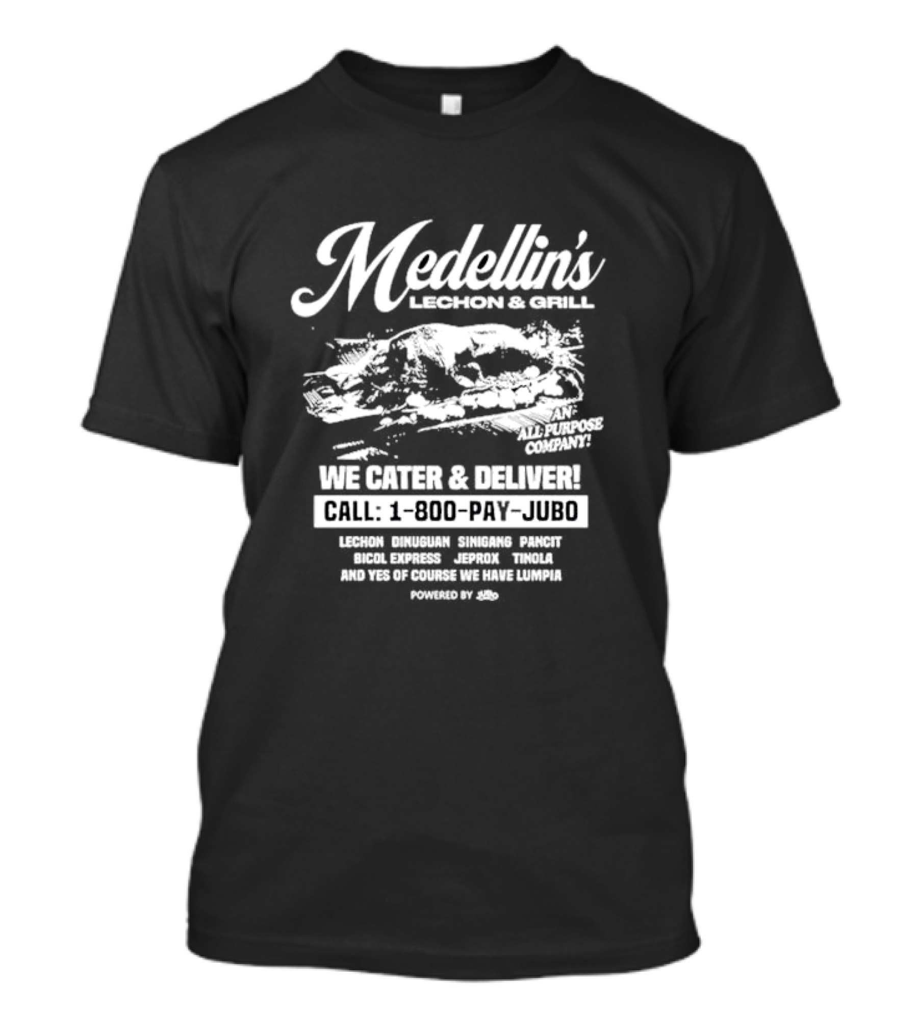Medellin's Lechon And Grill We Cater And Deliver Call 1-800-PAY-JUBO Lechon Dinuguan Sinigang Pancit Bicol Express Jeprox Tinola Lumpia Powered By Jubo T-Shirt