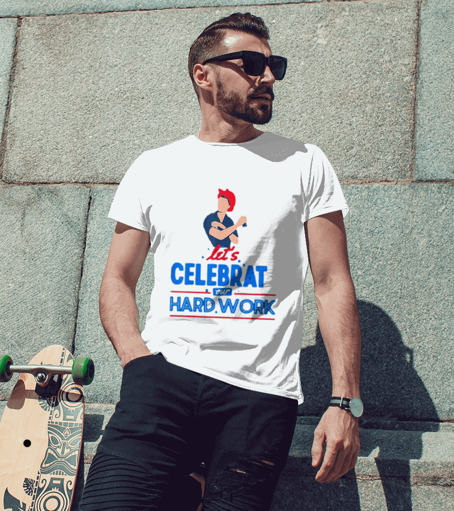 Let's Celebrate Our Hard Work Rosie The Riveter T-Shirt