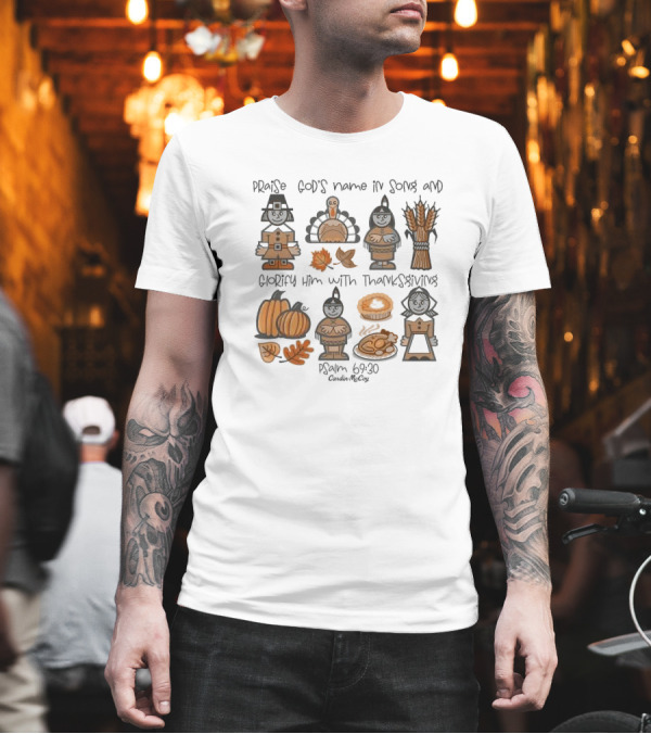 Praise God's Name in Song Glorify Him with Thanksgiving Psalm 69 30 Cardin McCoy Autumn Harvest T-Shirt Praise God's Name in Song Glorify Him with Thanksgiving Psalm 69 30 Cardin McCoy Autumn Harvest T-Shirt