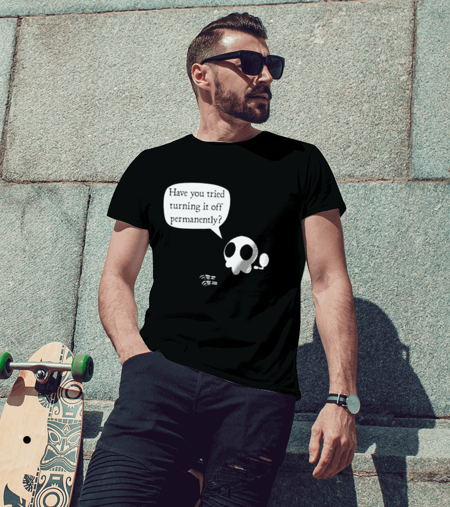 Have You Tried Turning It Off Permanently Skull Speech Bubble T-Shirt