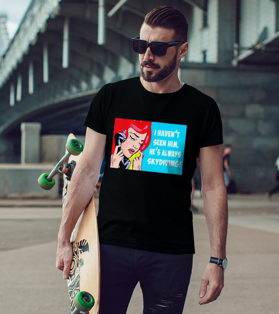 I Haven't Seen Him He's Always Skydiving Comic Pop Art Crying Woman Telephone T-Shirt
