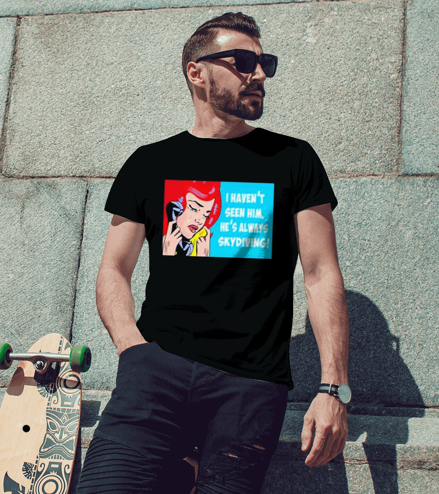 I Haven't Seen Him He's Always Skydiving Comic Pop Art Crying Woman Telephone T-Shirt