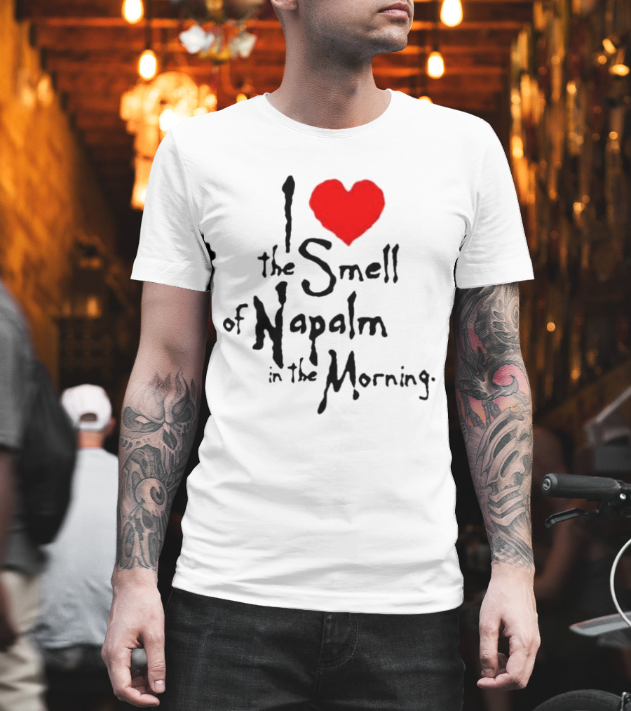 I Heart The Smell Of Napalm In The Morning T-Shirt