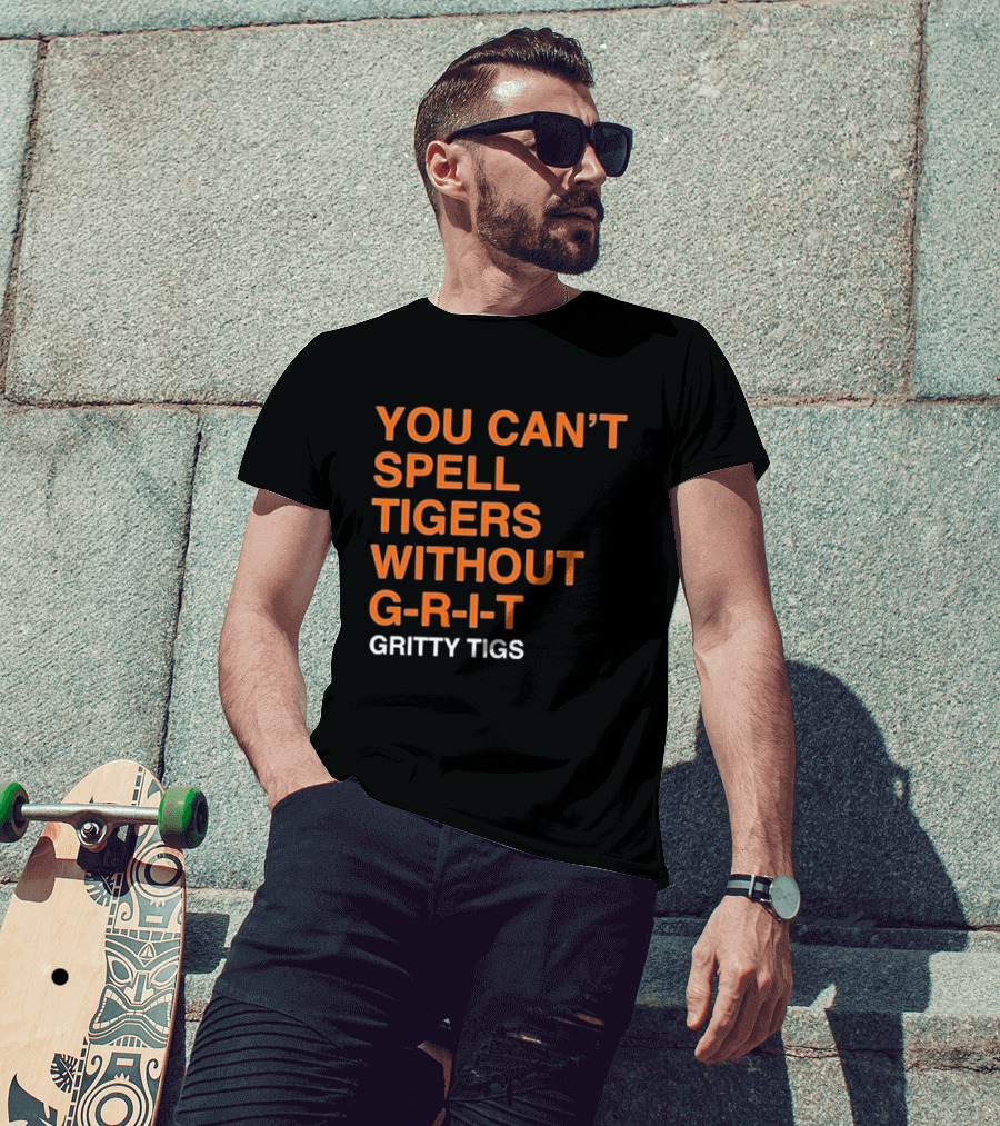 You Can’t Spell Tigers Without G-R-I-T Gritty Tigs T-Shirt
