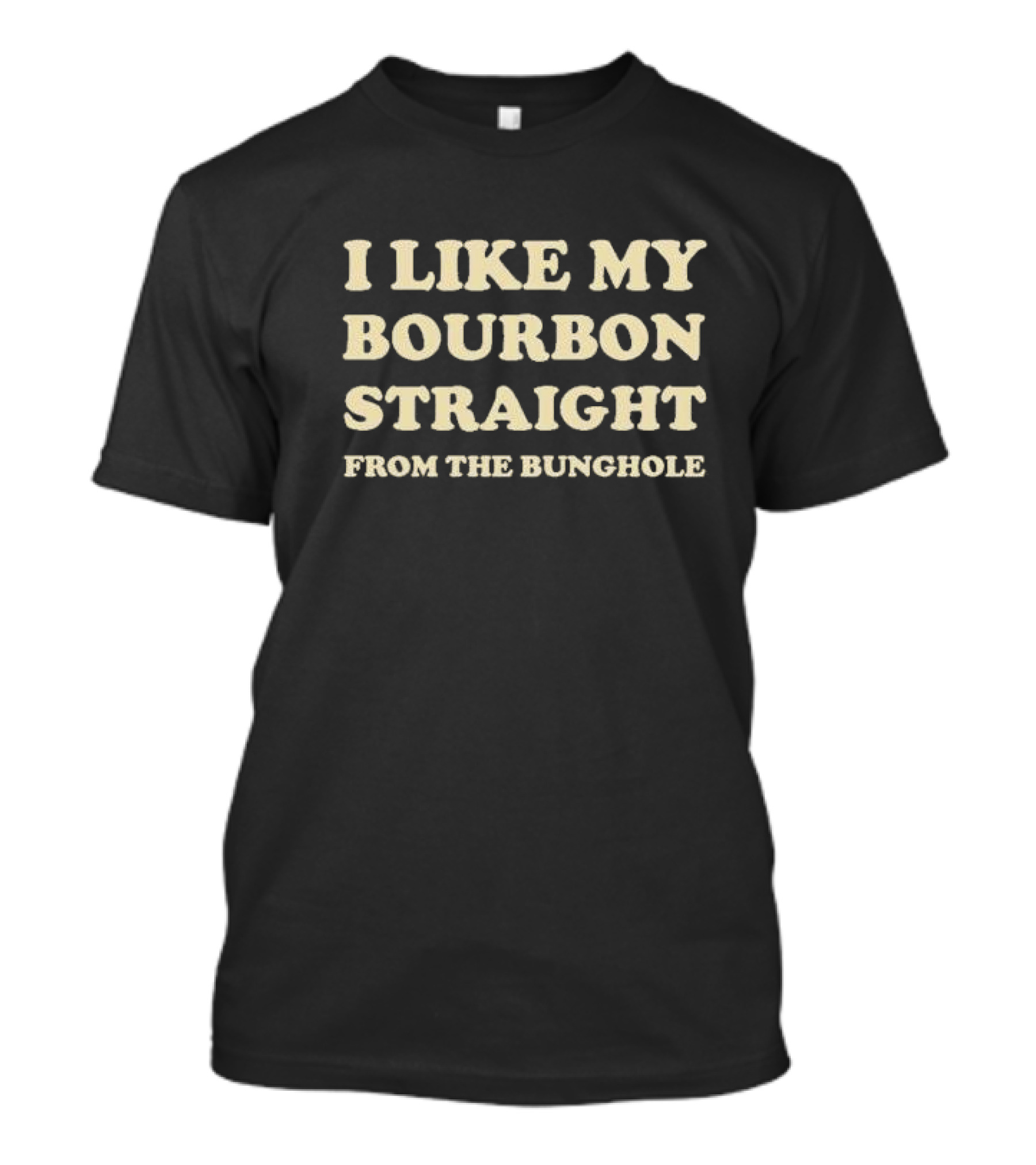I Like My Bourbon Straight From The Bunghole T-Shirt