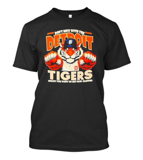Don’t Mess With The Detroit Tigers Baseball Unless You Want To Get Paw-Slapped T-Shirt