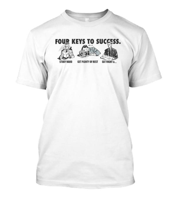 Four Keys To Success Study Hard Get Plenty Of Rest Eat Right T-Shirt
