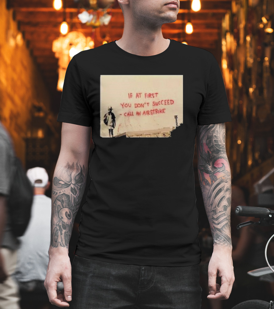 If at First You Don't Succeed Call an Airstrike Graffiti Style Street T-Shirt