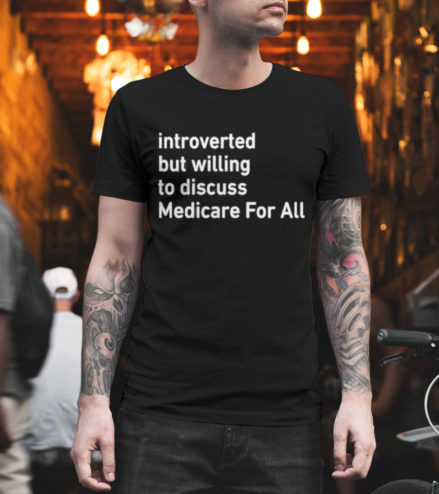 Introverted But Willing to Discuss Medicare For All Winter Edition T-Shirt