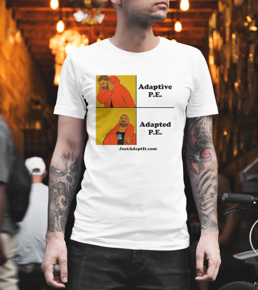 Adaptive P.E. Adapted P.E. JustAdaptIt Com Drake Meme T-Shirt