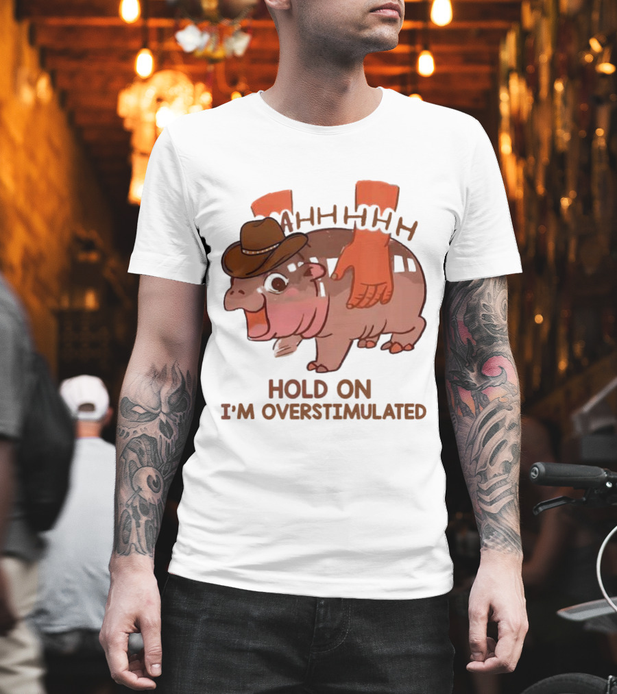Hold On I'm Overstimulated Cowboy Hippo with Cowboy Hat and Hands T-Shirt