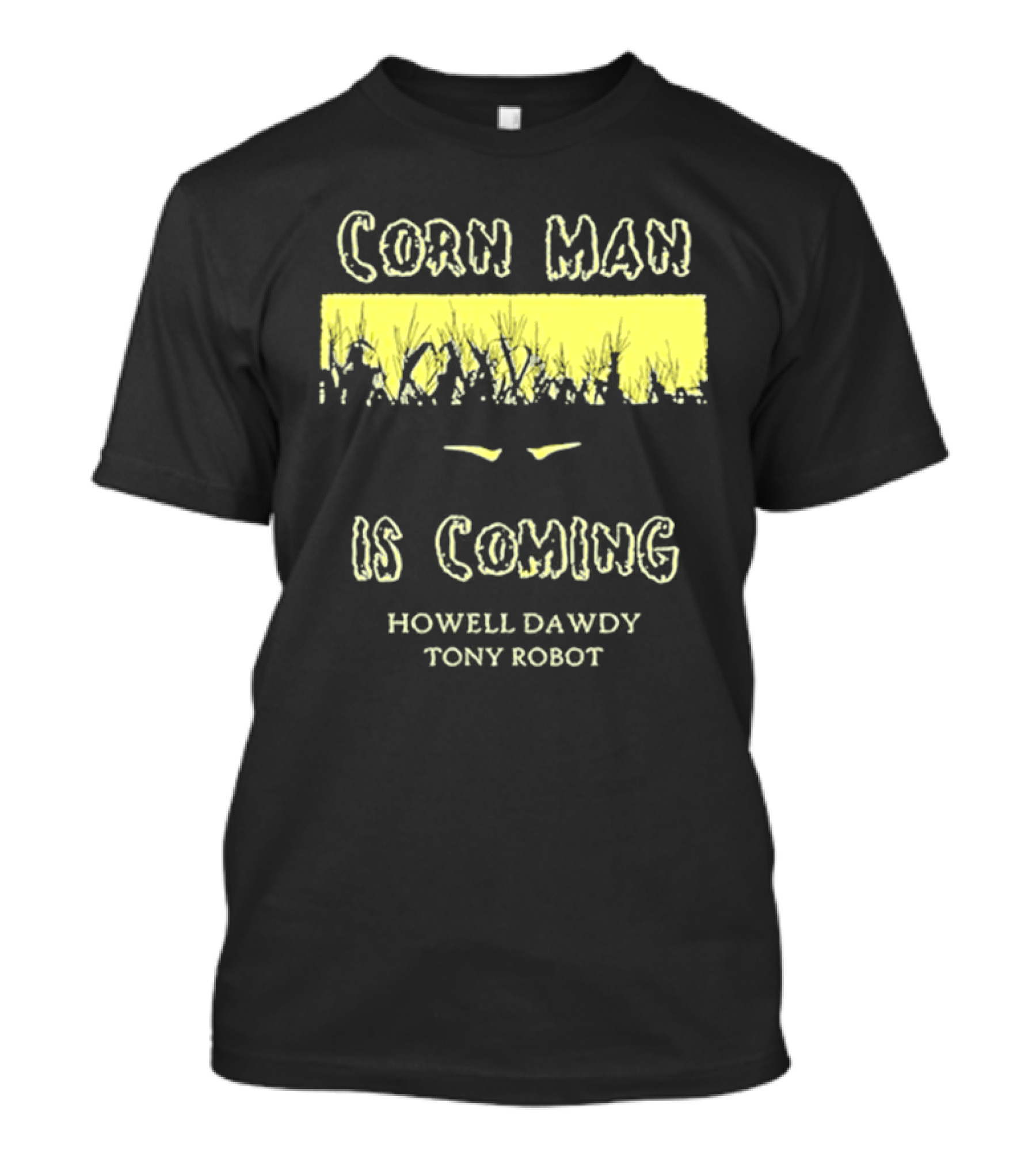 Howell Dawdy Tony Robot Corn Man Is Coming T-Shirt