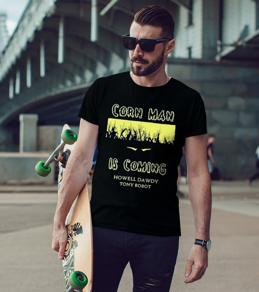Howell Dawdy Tony Robot Corn Man Is Coming T-Shirt