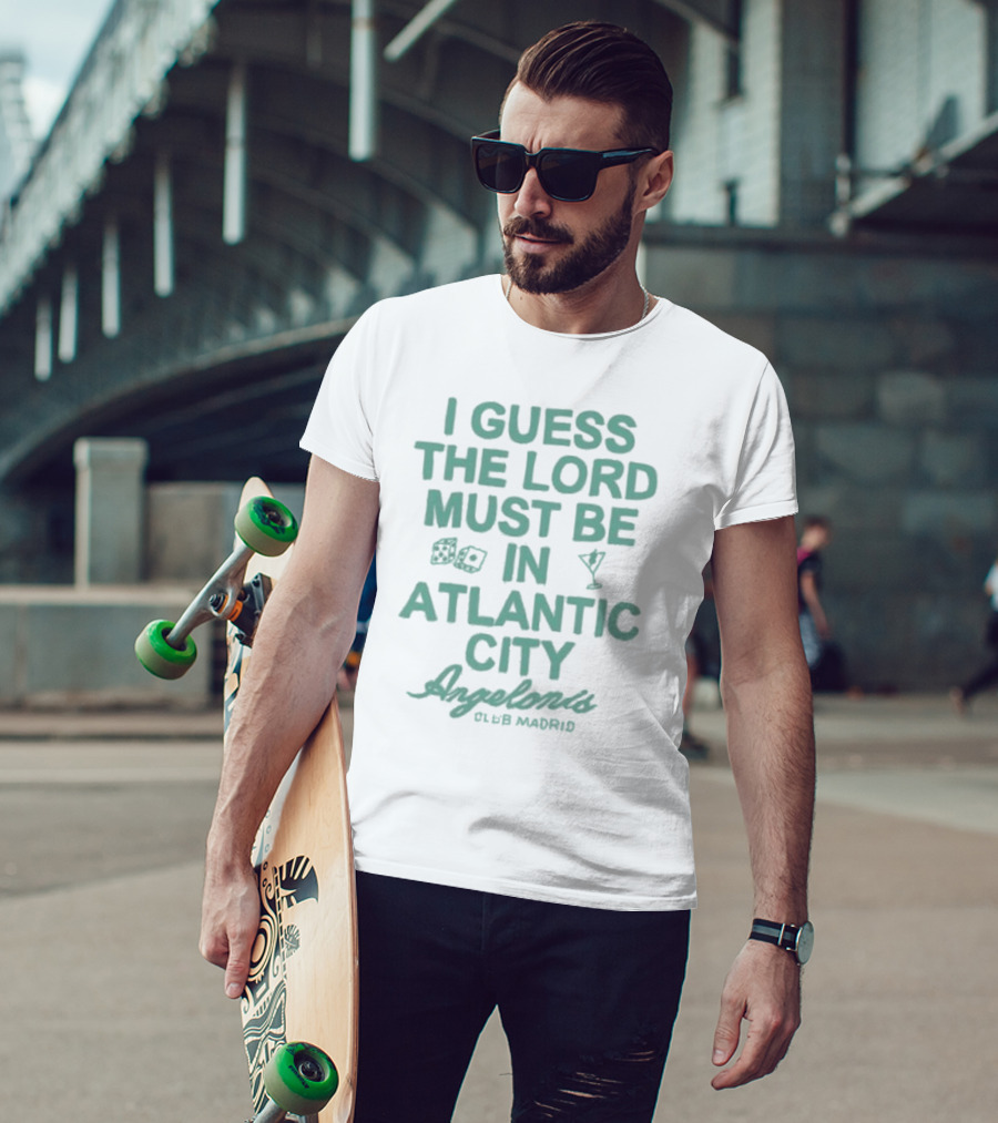 I Guess The Lord Must Be In Atlantic City Angelonis Club Madrid T-Shirt