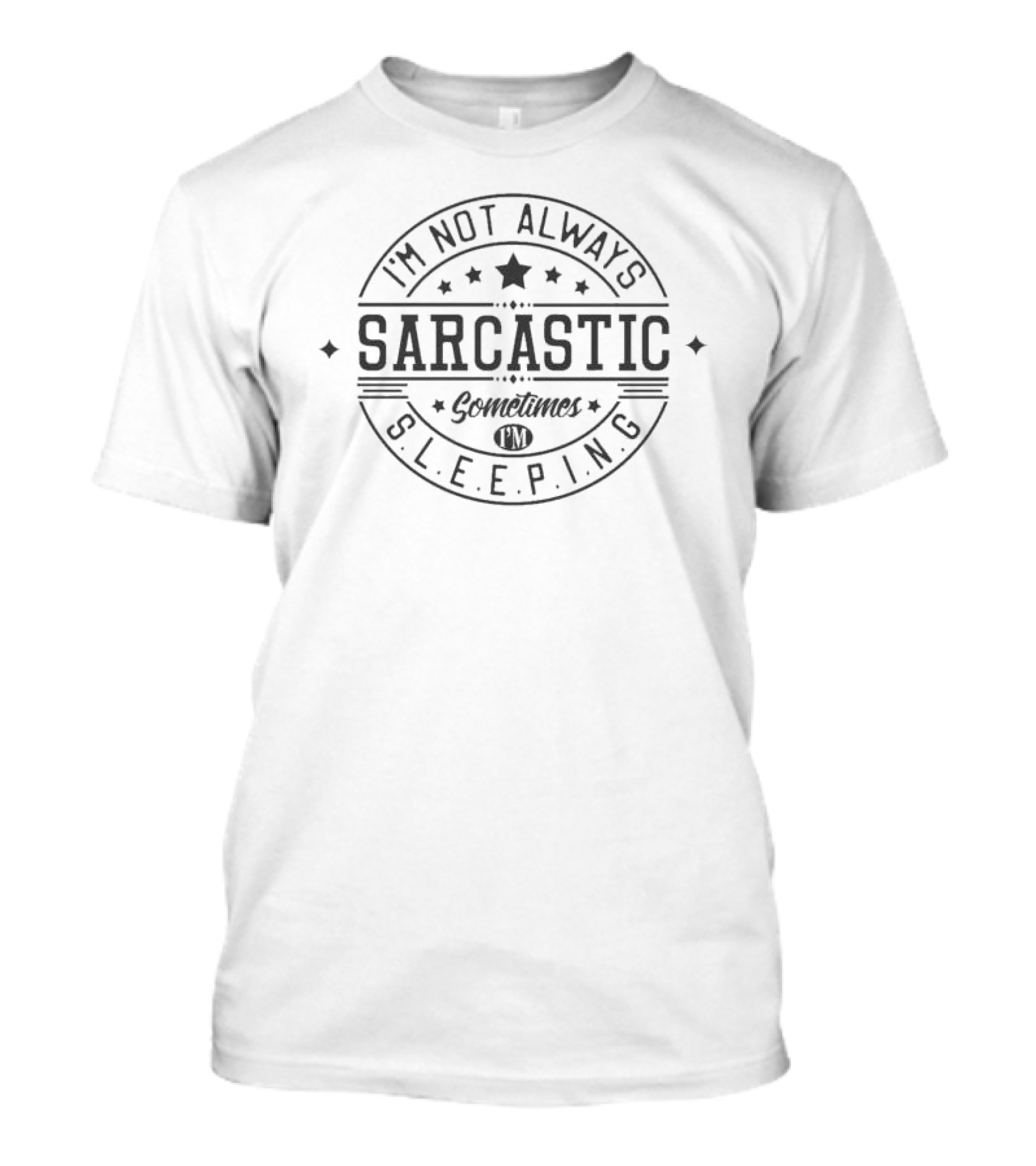 I'm Not Always Sarcastic Sometimes I'm Sleeping Star Circular Badge T-Shirt