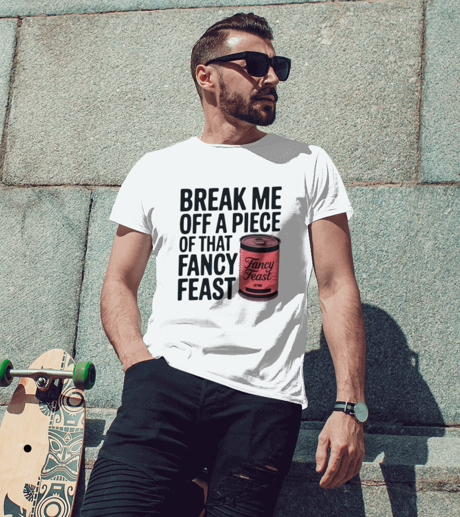 Break Me Off A Piece Of That Fancy Feast Fancy Feast Cat Food Can T-Shirt