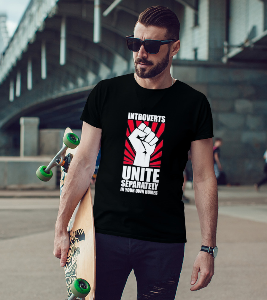 Introverts Unite Separately In Your Own Homes Fist T-Shirt