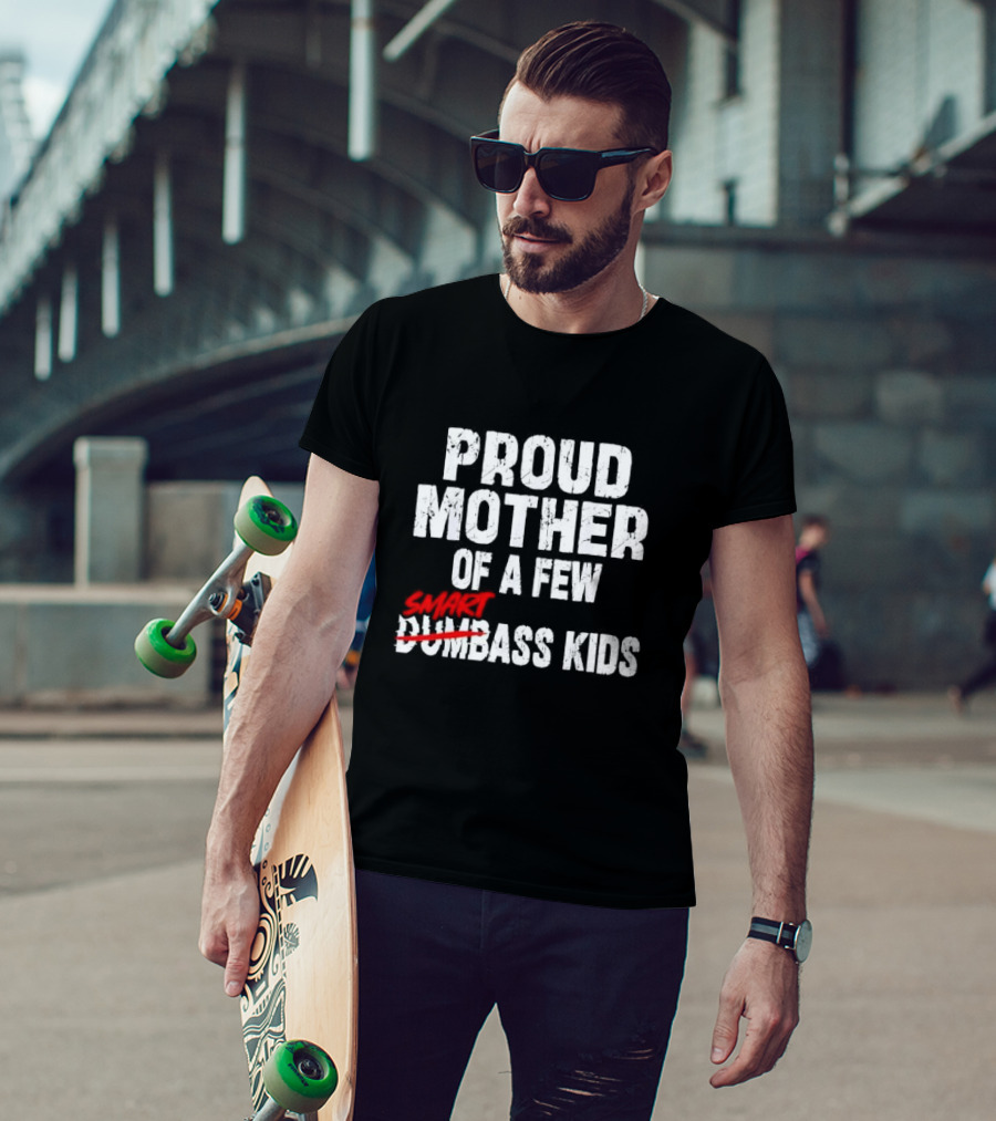 Proud Mother Of A Few Smartass Kids Saying T-Shirt