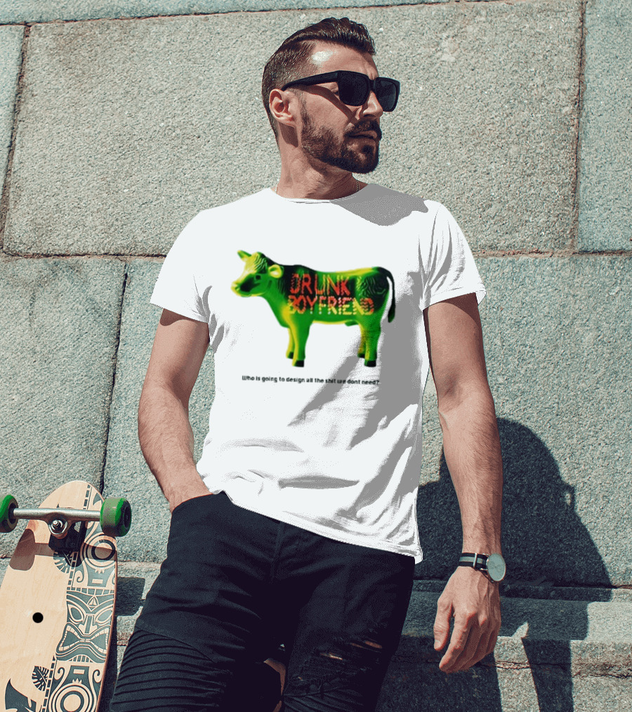 Drunk Boyfriend Who Is Going To Design All The Shit We Don’t Need Cow Figurine T-Shirt