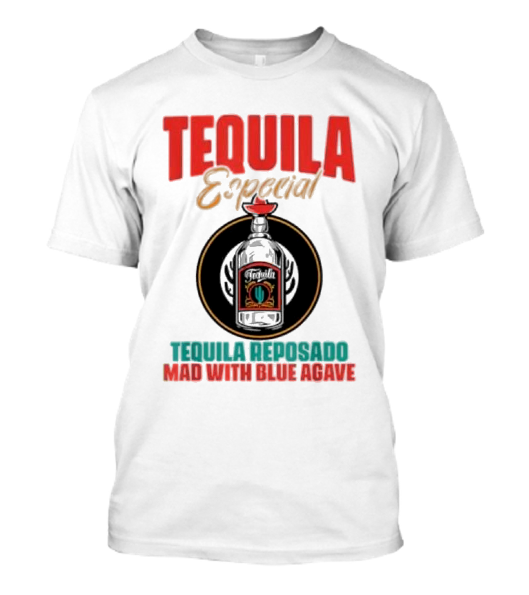 Tequila Especial Tequila Reposado Mad With Blue Agave T-Shirt