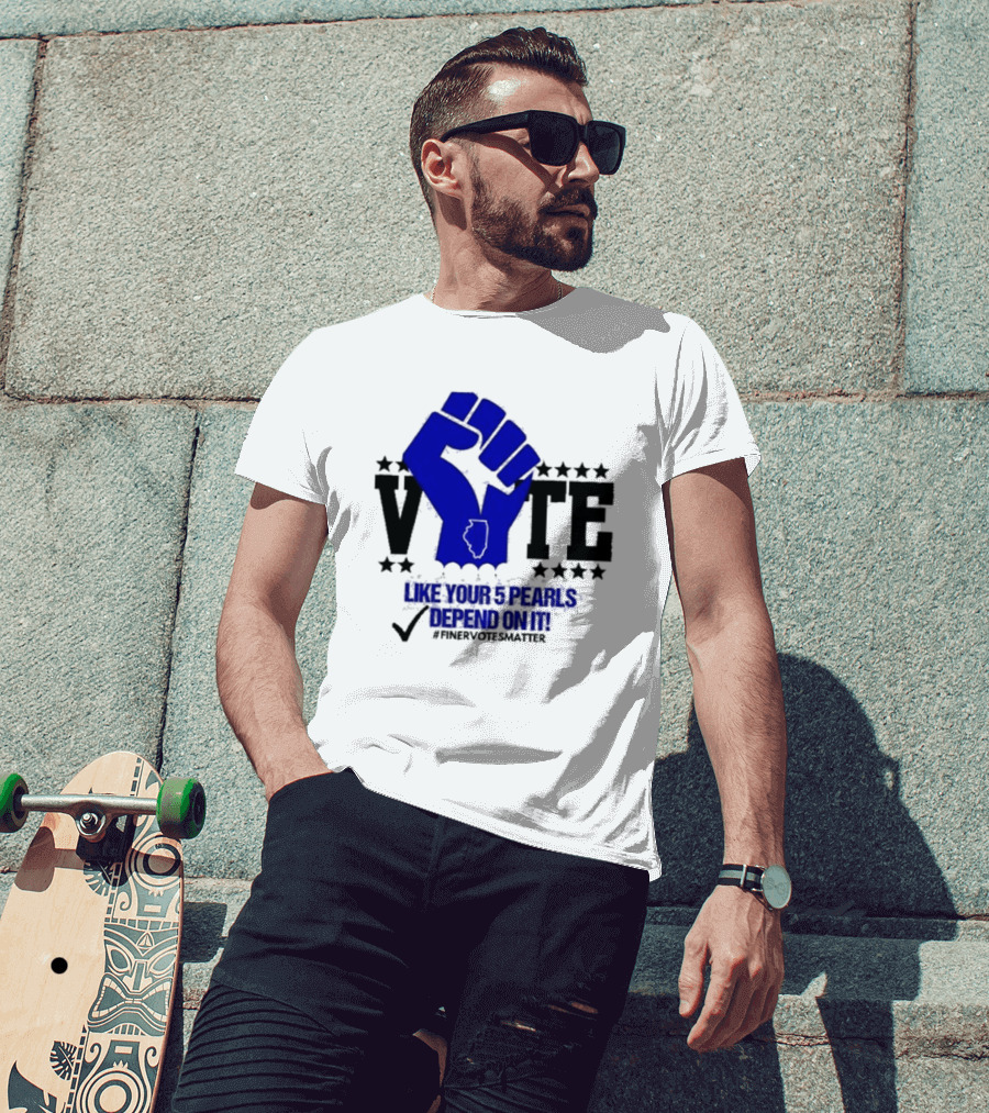 VOTE Like Your 5 Pearls Depend On It #Finervotesmatter Fist And Stars T-Shirt