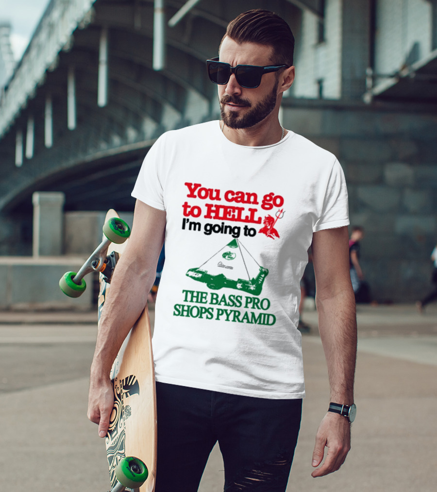 You Can Go To Hell I'm Going To The Bass Pro Shops Pyramid With Pyramid Graphic And Devil T-Shirt