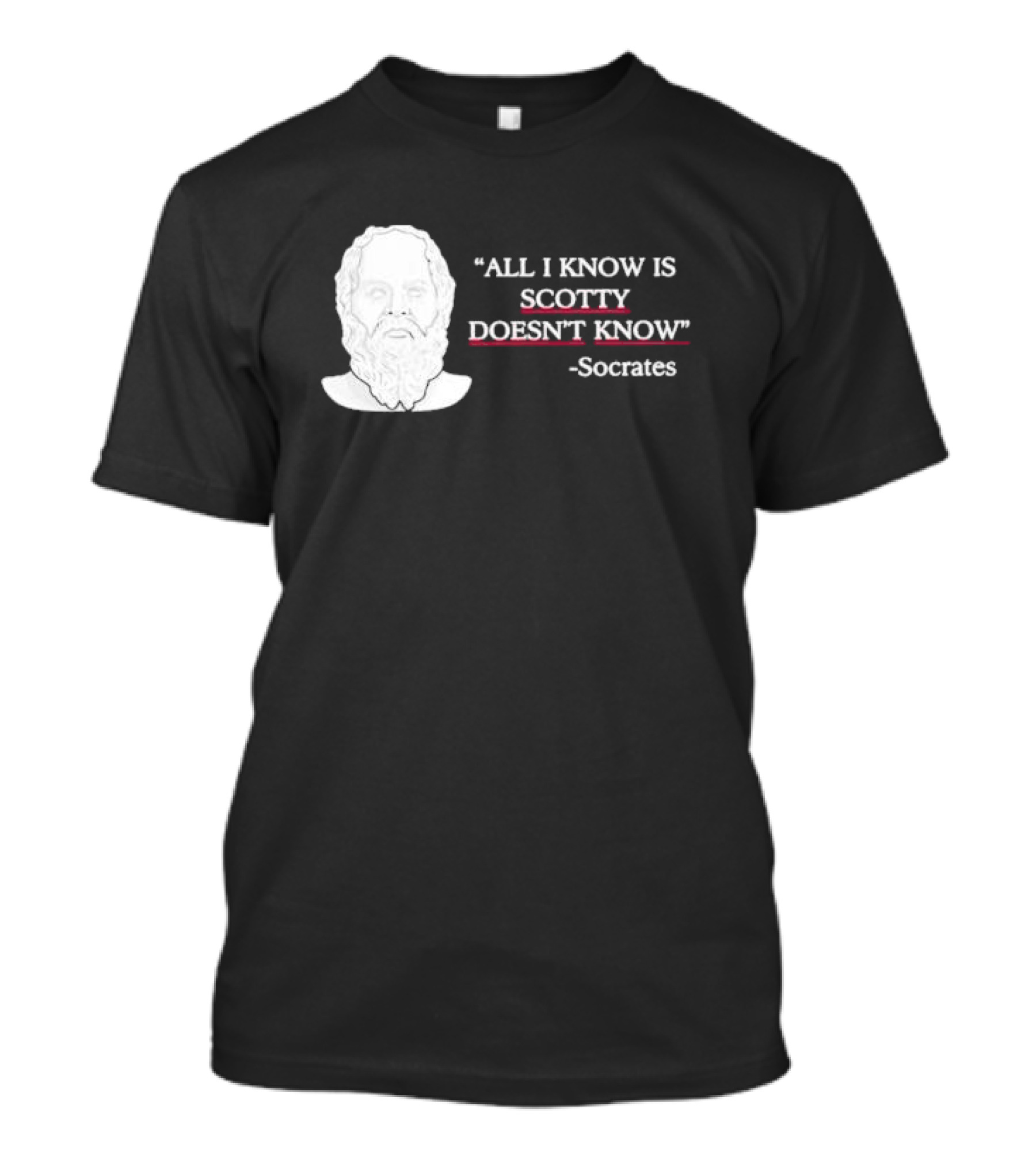 All I Know Is Scotty Doesn’t Know Socrates T-Shirt