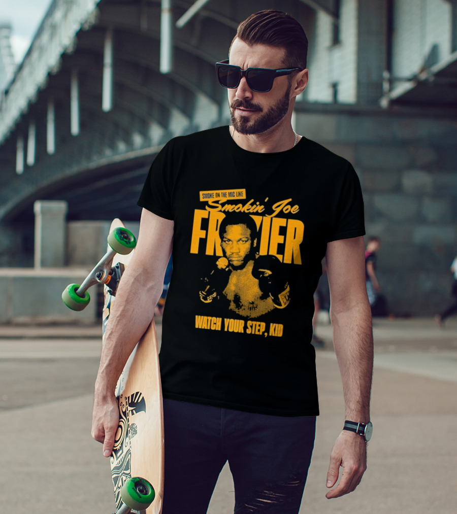 Smoke On The Mic Like Smokin’ Joe Frazier Watch Your Step Kid T-Shirt