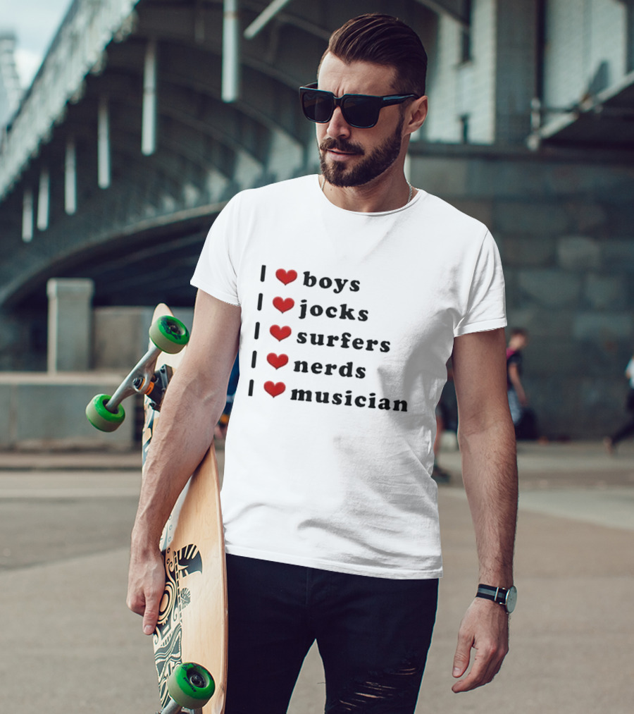 I Love Boys I Love Jocks I Love Surfers I Love Nerds I Love Musician T-Shirt