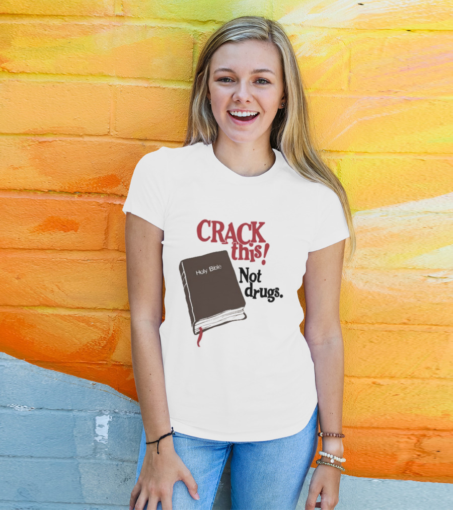 CRACK This Holy Bible Not Drugs T-Shirt