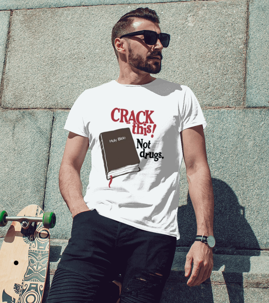 CRACK This Holy Bible Not Drugs T-Shirt