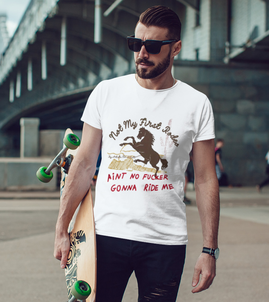 Not My First Rodeo Ain't No Fucker Gonna Ride Me Horse T-Shirt