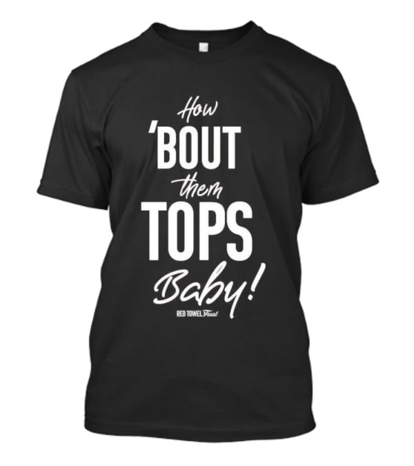 How Bout Them Tops Baby Red Towel Trust T-Shirt