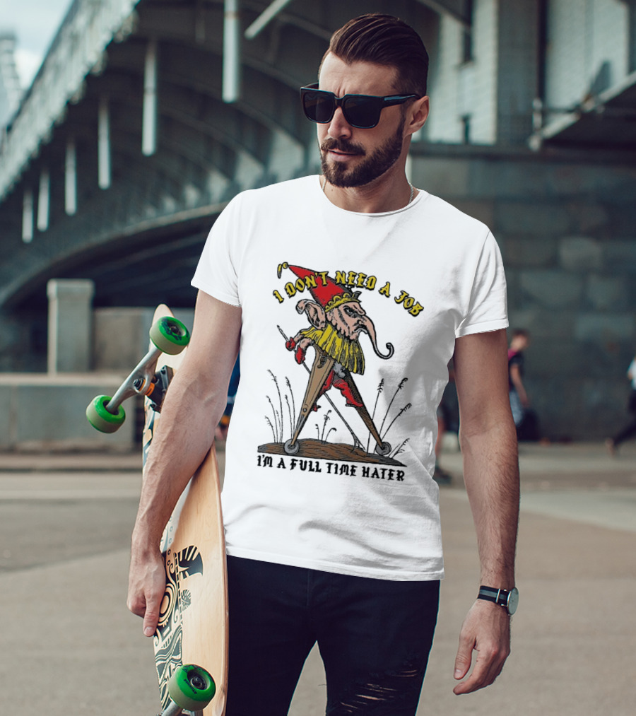 I Don't Need A Job I'm A Full Time Hater Gnome With Compass T-Shirt