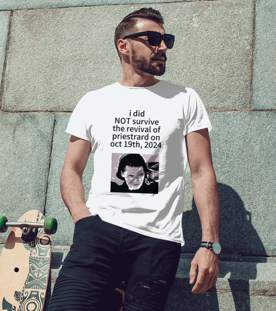 I Did Not Survive The Revival Of Priestrard On October 19th T-Shirt
