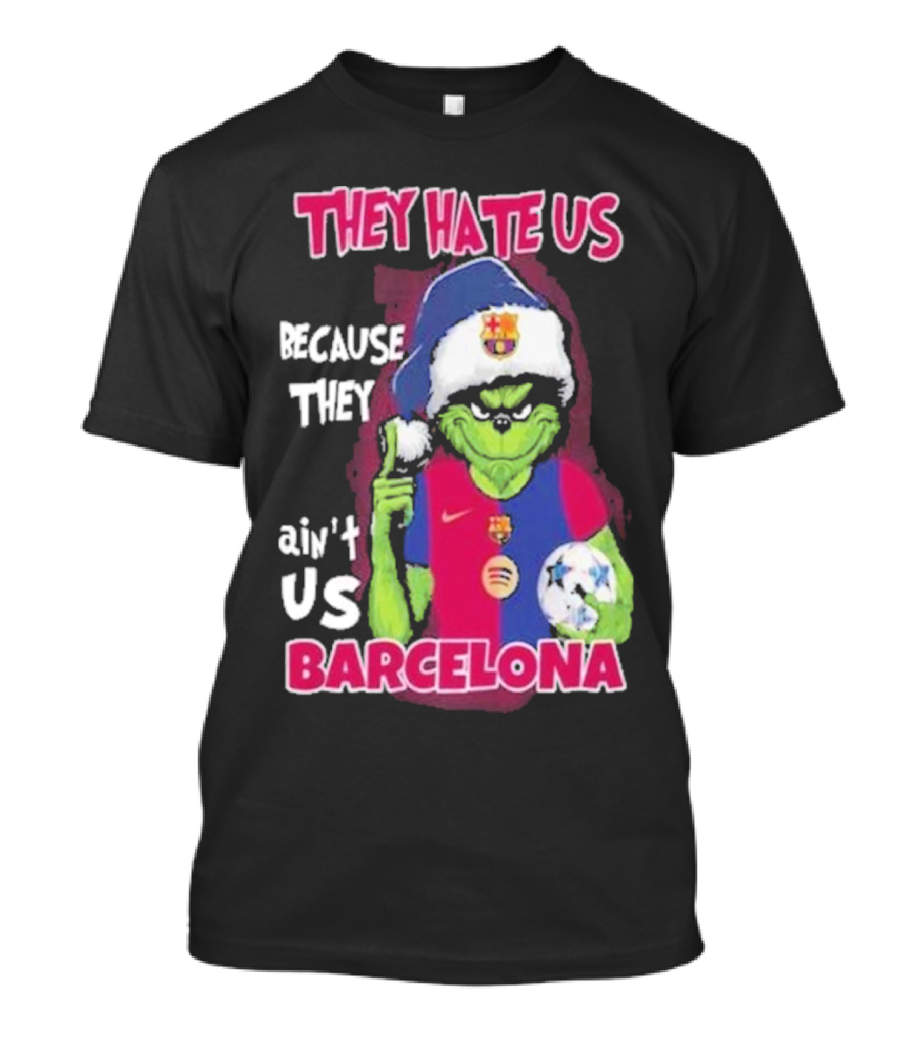 They Hate US Because They Ain't US Barcelona Grinch Soccer Ball T-Shirt