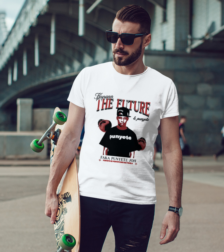 Kopano The Future And Punyete Faka Punyete Joh Punyete Ke Punyete Ene Rae Tshela T-Shirt