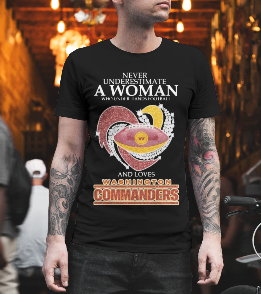 Never Underestimate A Woman Who Understands Football And Loves Washington Commanders Heart T-Shirt