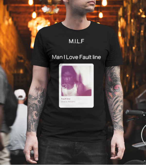M.I.L.F Man I Love Fault Line Gracie Abrams T-Shirt M.I.L.F Man I Love Fault Line Gracie Abrams T-Shirt