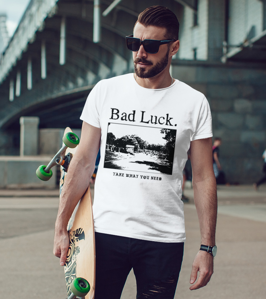 Bad Luck Take What You Need Scenic Street View T-Shirt