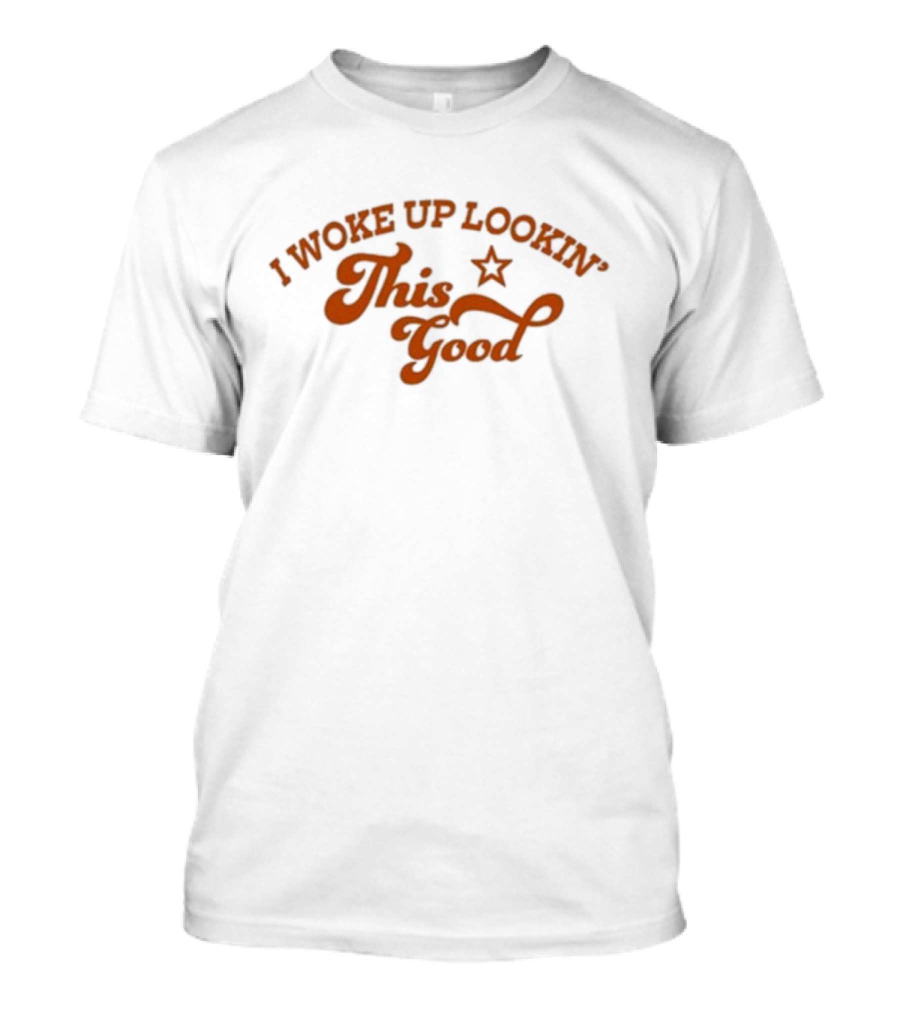 I Woke Up Lookin’ This Good Star T-Shirt