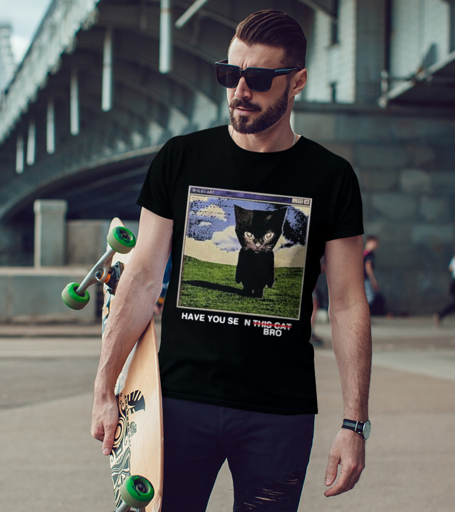 Have You Seen This Cat Bro SLUJ ART Computer Screen T-Shirt